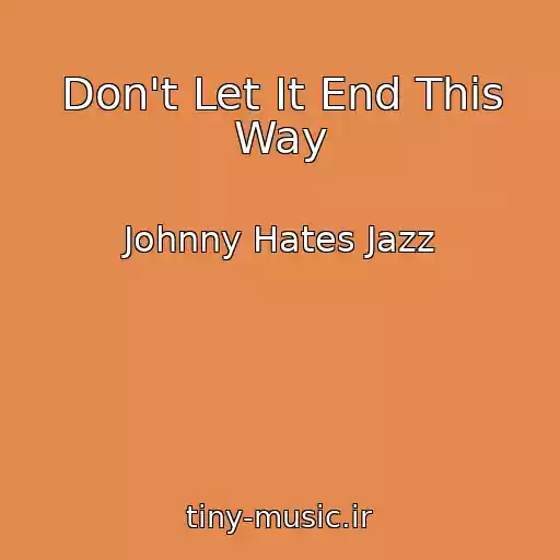 کاور آهنگ Don't Let It End This Way از Johnny Hates Jazz