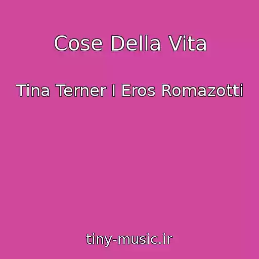 کاور آهنگ Cose Della Vita از Tina Terner I Eros Romazotti