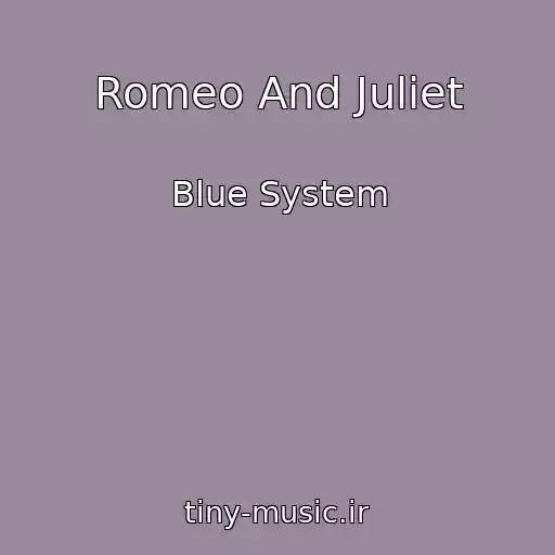 کاور آهنگ Romeo And Juliet از Blue System