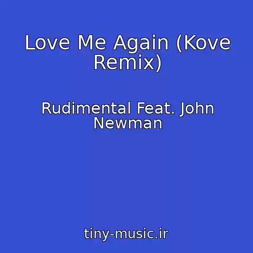 کاور آهنگ Love Me Again (Kove Remix) از Rudimental Feat. John Newman