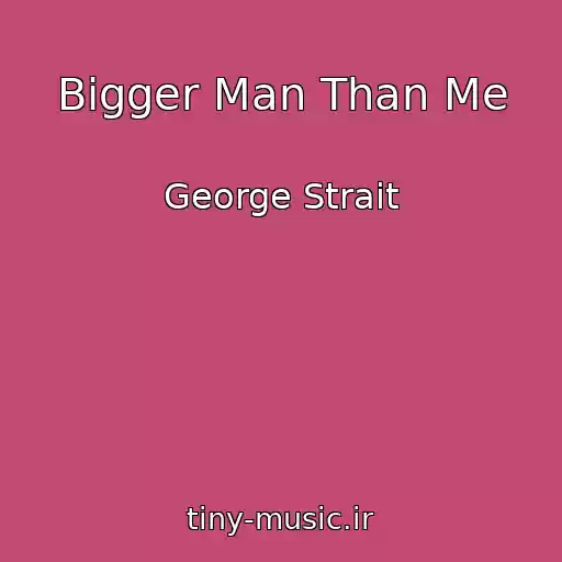 کاور آهنگ Bigger Man Than Me از George Strait