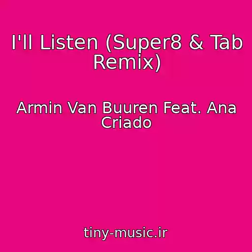 کاور آهنگ I'll Listen (Super8 & Tab Remix) از Armin Van Buuren Feat. Ana Criado