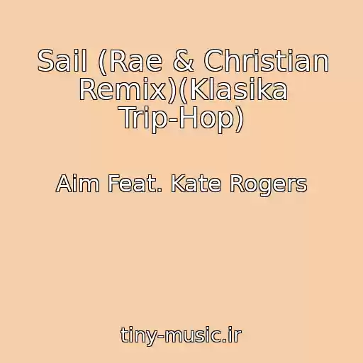 کاور آهنگ Sail (Rae & Christian Remix)(Klasika Trip-Hop) از Aim Feat. Kate Rogers