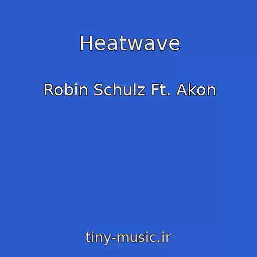 کاور آهنگ Heatwave از Robin Schulz Ft. Akon