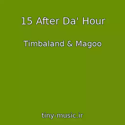کاور آهنگ 15 After Da' Hour از Timbaland & Magoo