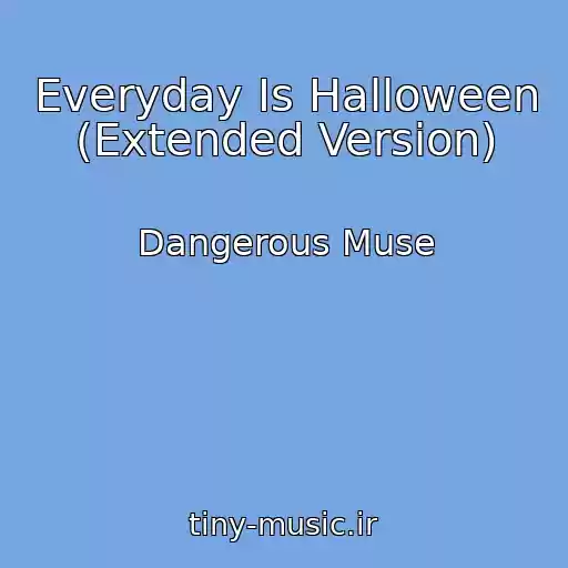 کاور آهنگ Everyday Is Halloween (Extended Version) از Dangerous Muse