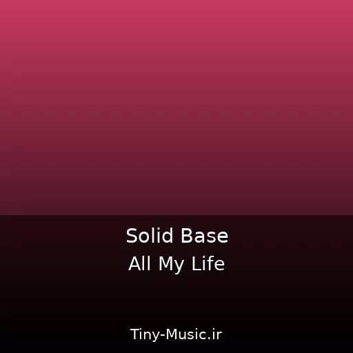 دانلود آهنگ All My Life از Solid Base