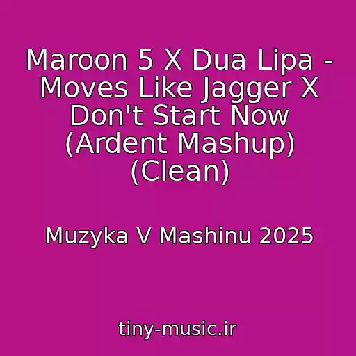 کاور آهنگ Maroon 5 X Dua Lipa - Moves Like Jagger X Don't Start Now (Ardent Mashup) (Clean) از Muzyka V Mashinu 2025