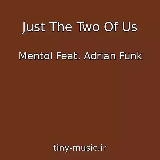 کاور آهنگ Just The Two Of Us از Mentol Feat. Adrian Funk