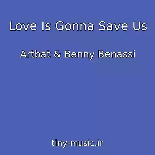 کاور آهنگ Love Is Gonna Save Us از Artbat & Benny Benassi