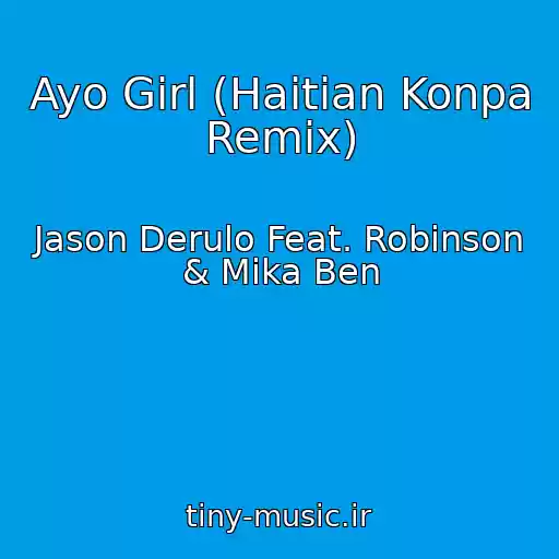 کاور آهنگ Ayo Girl (Haitian Konpa Remix) از Jason Derulo Feat. Robinson & Mika Ben