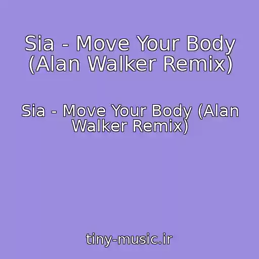 کاور آهنگ Sia - Move Your Body (Alan Walker Remix) از Sia - Move Your Body (Alan Walker Remix)