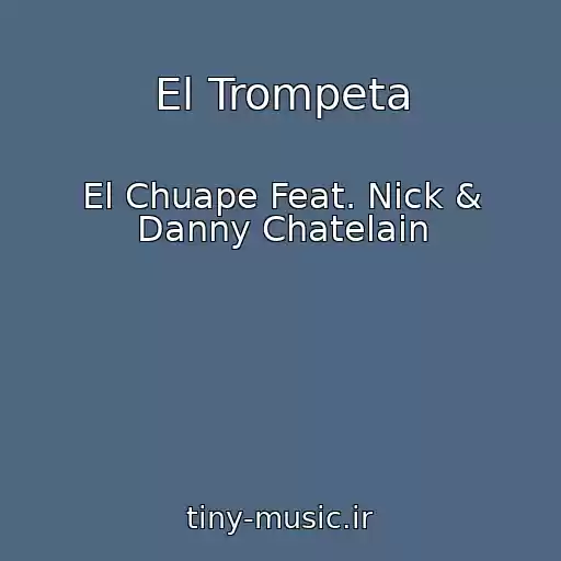 کاور آهنگ El Trompeta از El Chuape Feat. Nick & Danny Chatelain