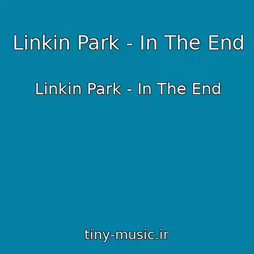 کاور آهنگ Linkin Park - In The End از Linkin Park - In The End