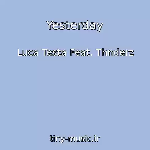 کاور آهنگ Yesterday از Luca Testa Feat. Thnderz