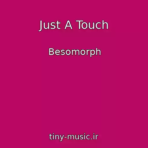 کاور آهنگ Just A Touch از Besomorph