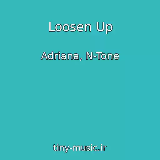 کاور آهنگ Loosen Up از Adriana, N-Tone