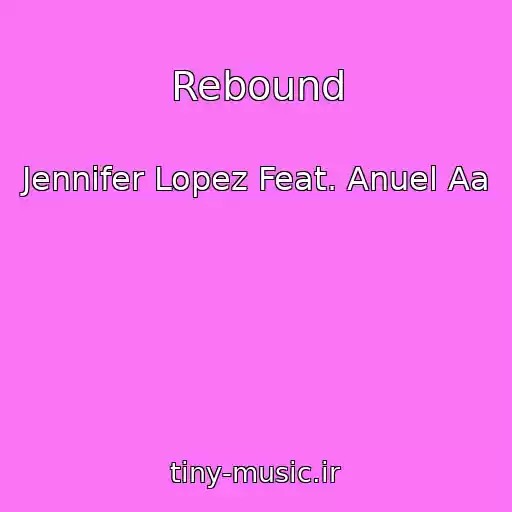 کاور آهنگ Rebound از Jennifer Lopez Feat. Anuel Aa