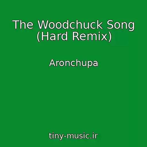 کاور آهنگ The Woodchuck Song (Hard Remix) از Aronchupa