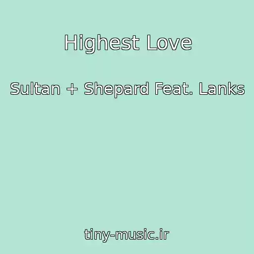 کاور آهنگ Highest Love از Sultan + Shepard Feat. Lanks