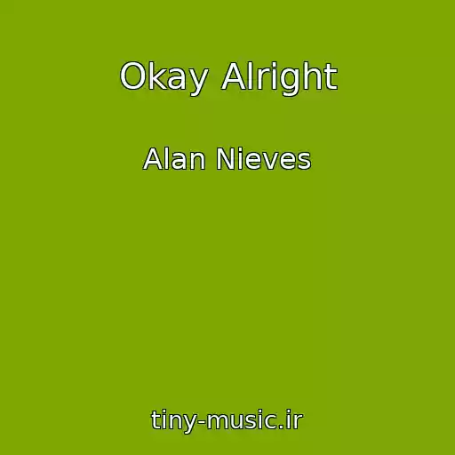 کاور آهنگ Okay Alright از Alan Nieves