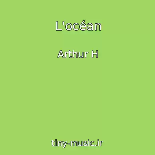 کاور آهنگ L'océan از Arthur H