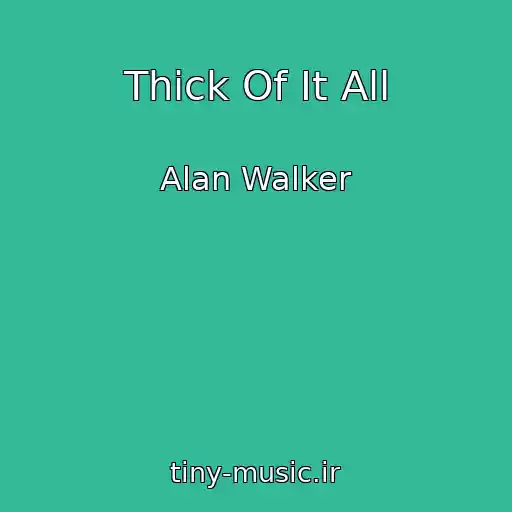 کاور آهنگ Thick Of It All از Alan Walker