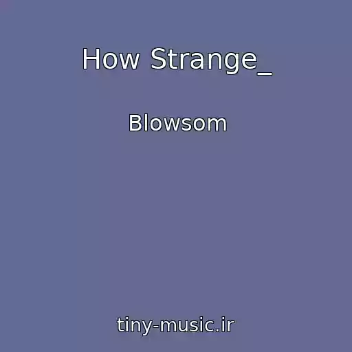 کاور آهنگ How Strange_ از Blowsom