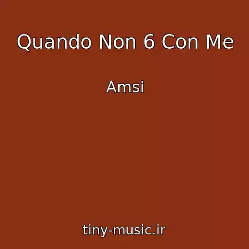 کاور آهنگ Quando Non 6 Con Me از Amsi