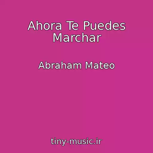 کاور آهنگ Ahora Te Puedes Marchar از Abraham Mateo