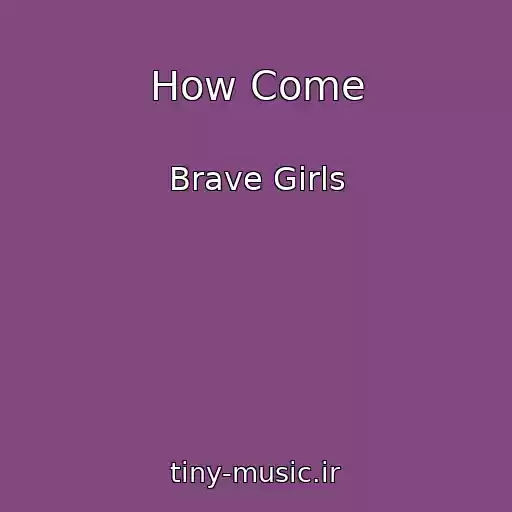 کاور آهنگ How Come از Brave Girls