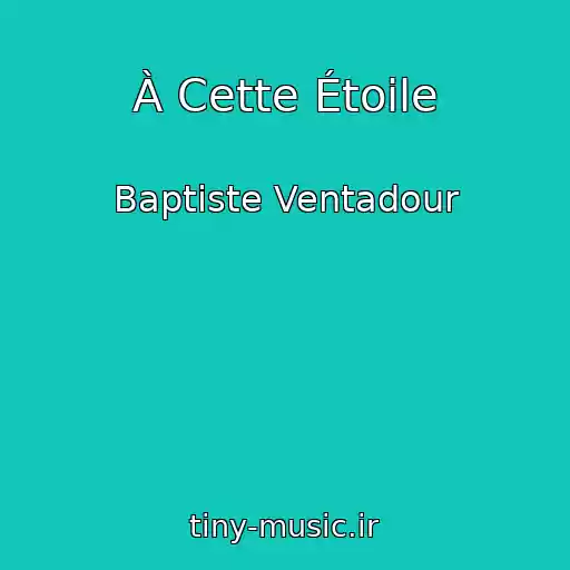 کاور آهنگ À Cette Étoile از Baptiste Ventadour