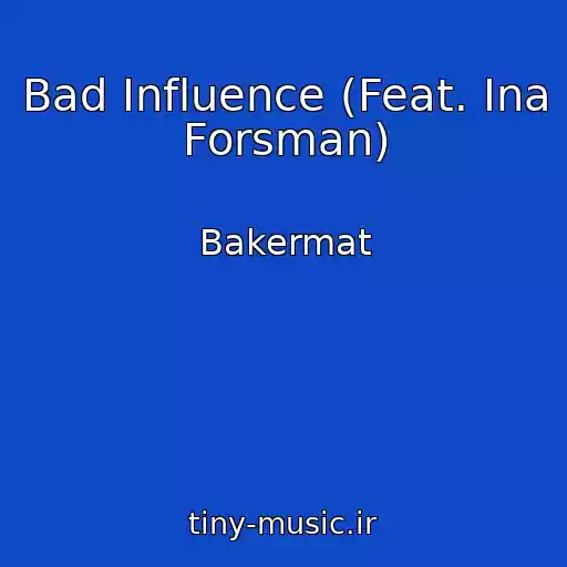 کاور آهنگ Bad Influence (Feat. Ina Forsman) از Bakermat