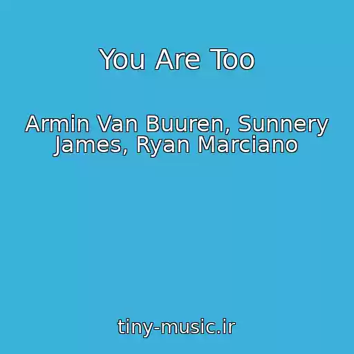 کاور آهنگ You Are Too از Armin Van Buuren, Sunnery James, Ryan Marciano