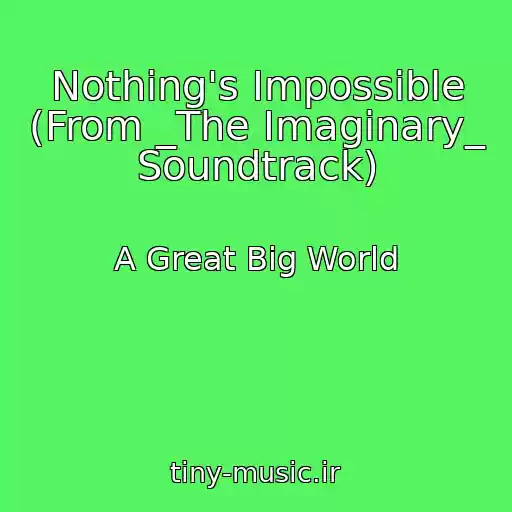 کاور آهنگ Nothing's Impossible (From _The Imaginary_ Soundtrack) از A Great Big World