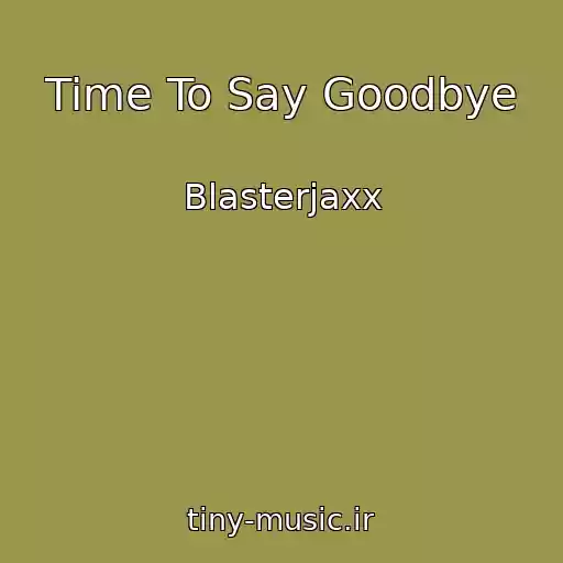 کاور آهنگ Time To Say Goodbye از Blasterjaxx