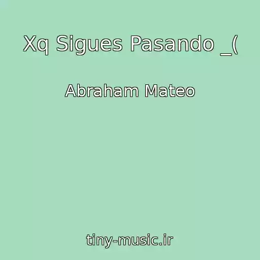 کاور آهنگ Xq Sigues Pasando _( از Abraham Mateo