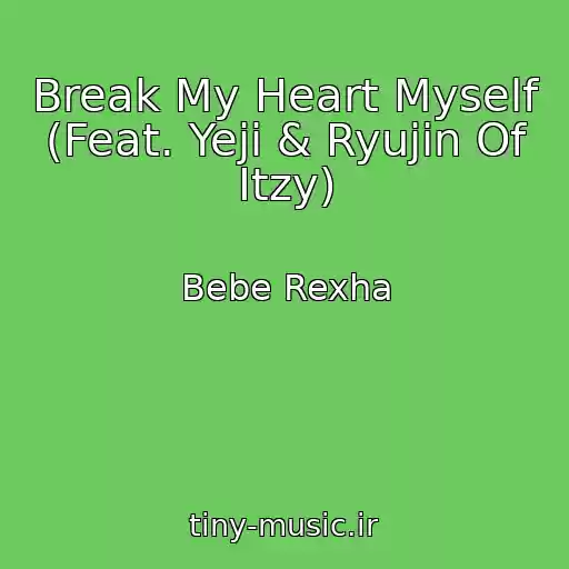کاور آهنگ Break My Heart Myself (Feat. Yeji & Ryujin Of Itzy) از Bebe Rexha