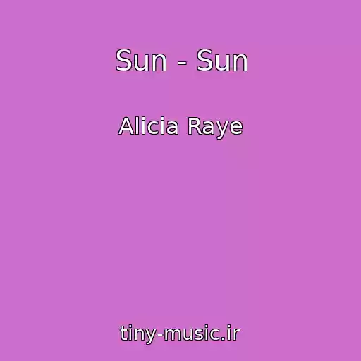 کاور آهنگ Sun - Sun از Alicia Raye