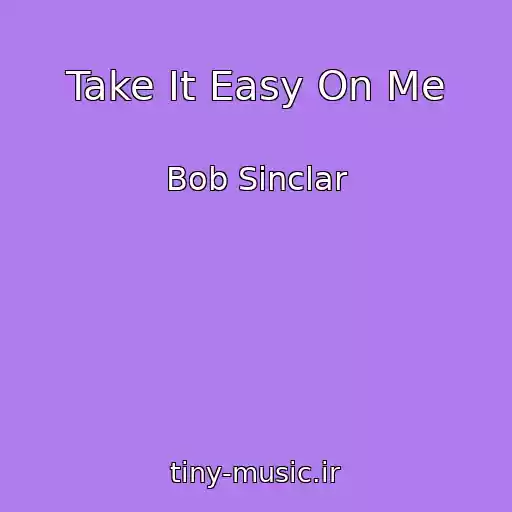 کاور آهنگ Take It Easy On Me از Bob Sinclar