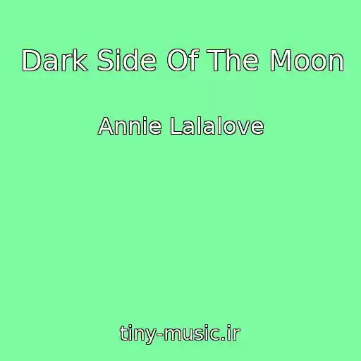 کاور آهنگ Dark Side Of The Moon از Annie Lalalove