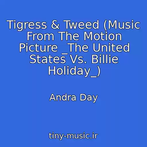 کاور آهنگ Tigress & Tweed (Music From The Motion Picture _The United States Vs. Billie Holiday_) از Andra Day
