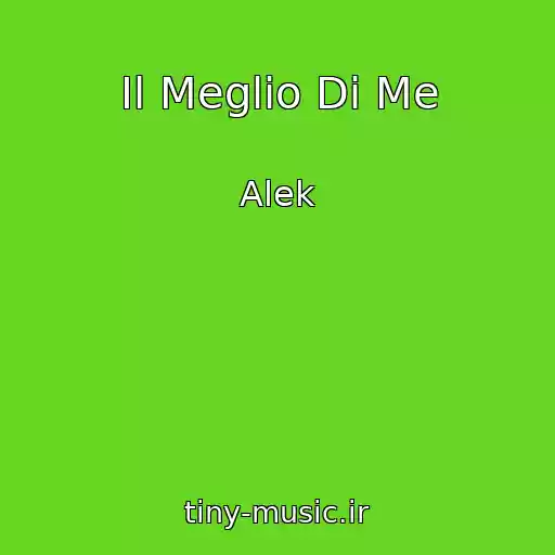 کاور آهنگ Il Meglio Di Me از Alek