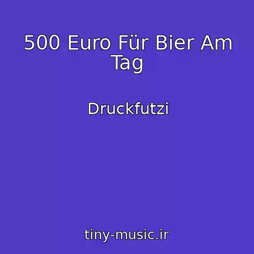 کاور آهنگ 500 Euro Für Bier Am Tag از Druckfutzi