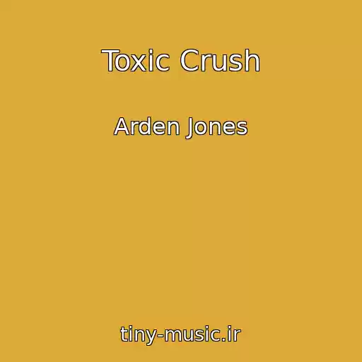 کاور آهنگ Toxic Crush از Arden Jones