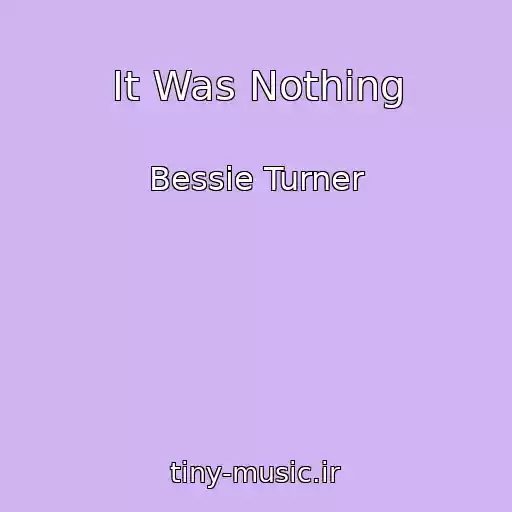 کاور آهنگ It Was Nothing از Bessie Turner