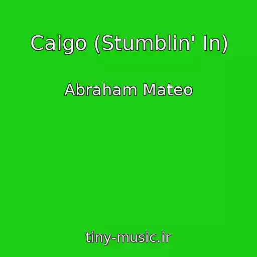 کاور آهنگ Caigo (Stumblin' In) از Abraham Mateo