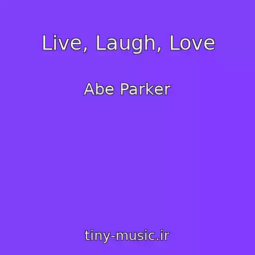 کاور آهنگ Live, Laugh, Love از Abe Parker