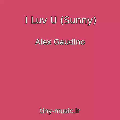 کاور آهنگ I Luv U (Sunny) از Alex Gaudino