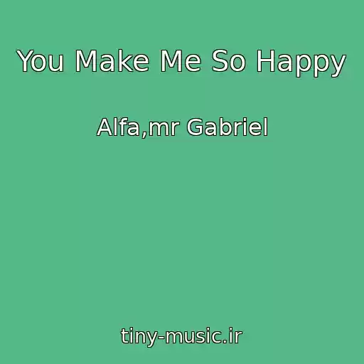 کاور آهنگ You Make Me So Happy از Alfa,mr Gabriel